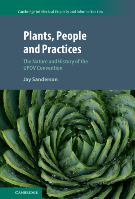 Plants, People and Practices : The Nature and History of the UPOV Convention, EPUB eBook