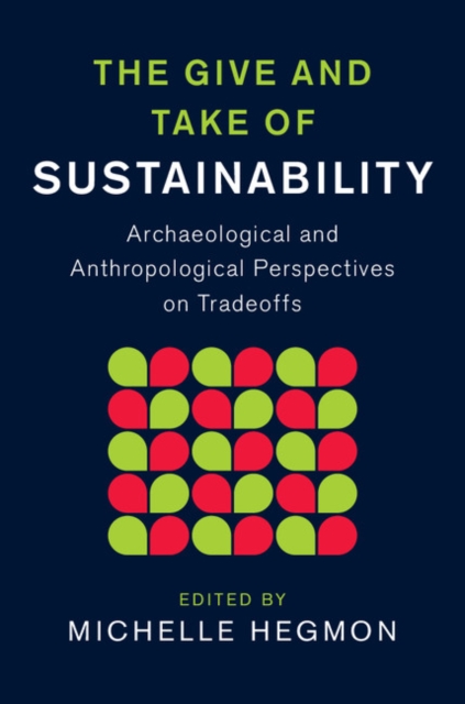 Give and Take of Sustainability : Archaeological and Anthropological Perspectives on Tradeoffs, PDF eBook