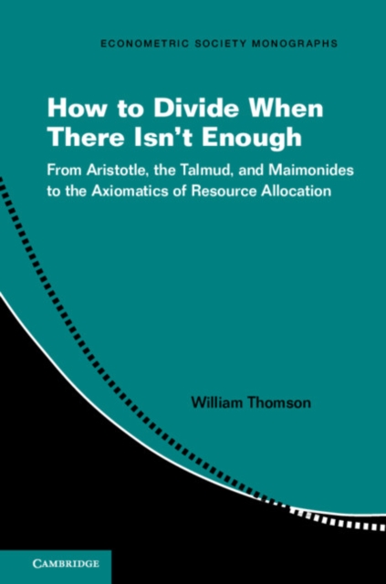 How to Divide When There Isn't Enough : From Aristotle, the Talmud, and Maimonides to the Axiomatics of Resource Allocation, EPUB eBook