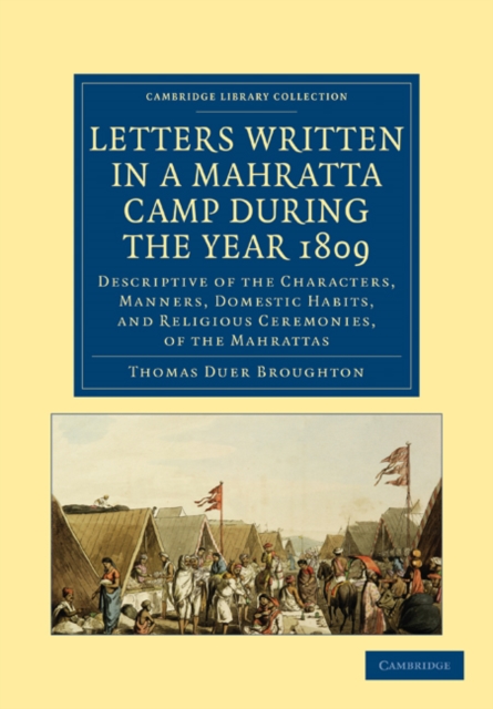 Letters Written in a Mahratta Camp During the Year 1809 : Descriptive of the Characters, Manners, Domestic Habits, and Religious Ceremonies, of the Mahrattas, Paperback / softback Book