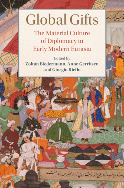 Global Gifts : The Material Culture of Diplomacy in Early Modern Eurasia, EPUB eBook