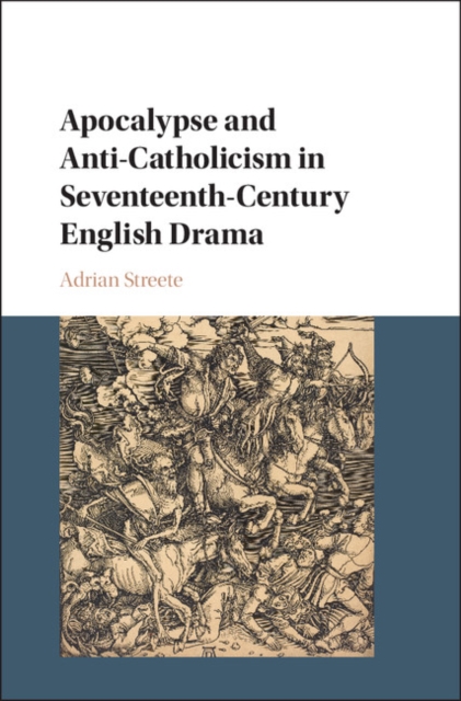 Apocalypse and Anti-Catholicism in Seventeenth-Century English Drama, PDF eBook