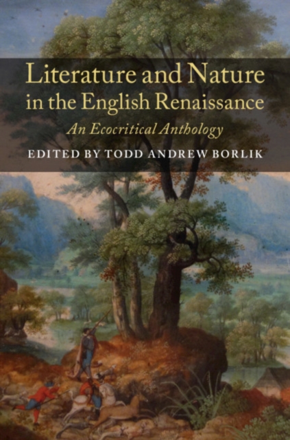 Literature and Nature in the English Renaissance : An Ecocritical Anthology, PDF eBook