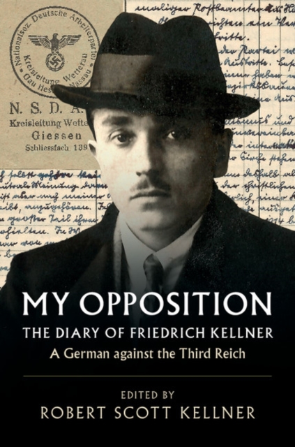 My Opposition : The Diary of Friedrich Kellner - A German against the Third Reich, EPUB eBook