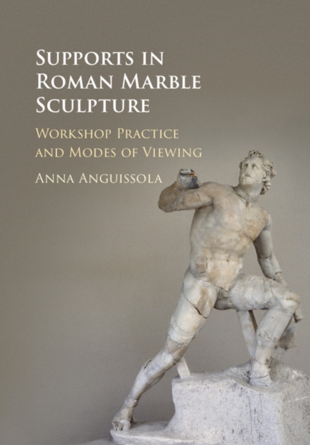 Supports in Roman Marble Sculpture : Workshop Practice and Modes of Viewing, EPUB eBook