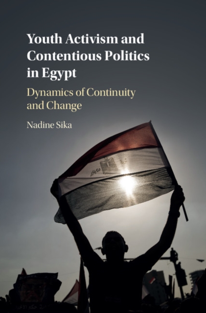 Youth Activism and Contentious Politics in Egypt : Dynamics of Continuity and Change, EPUB eBook