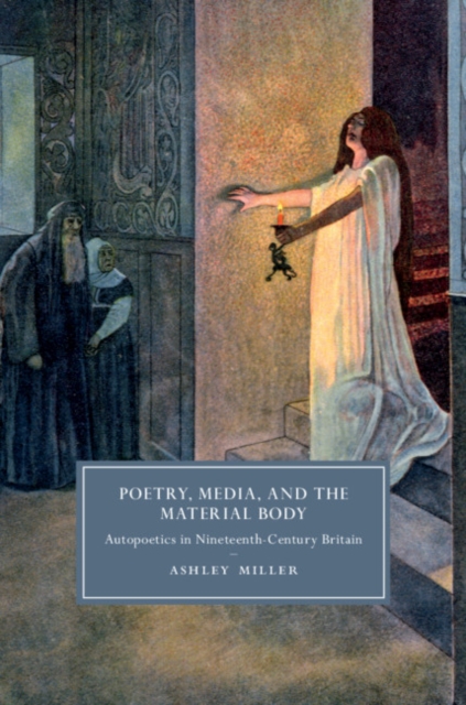 Poetry, Media, and the Material Body : Autopoetics in Nineteenth-Century Britain, EPUB eBook