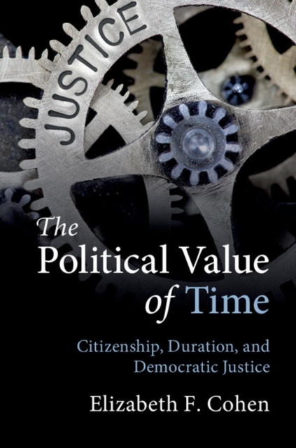 Political Value of Time : Citizenship, Duration, and Democratic Justice, EPUB eBook