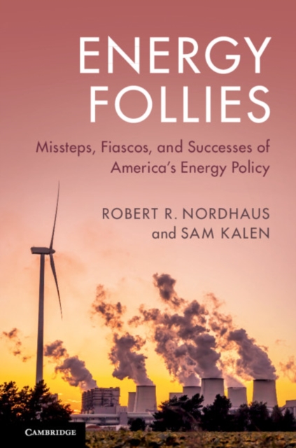 Energy Follies : Missteps, Fiascos, and Successes of America's Energy Policy, EPUB eBook
