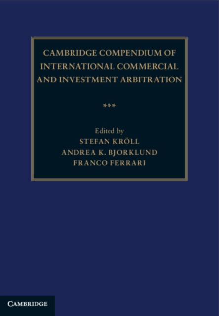 Cambridge Compendium of International Commercial and Investment Arbitration 3 Volume Hardback Set, Hardback Book