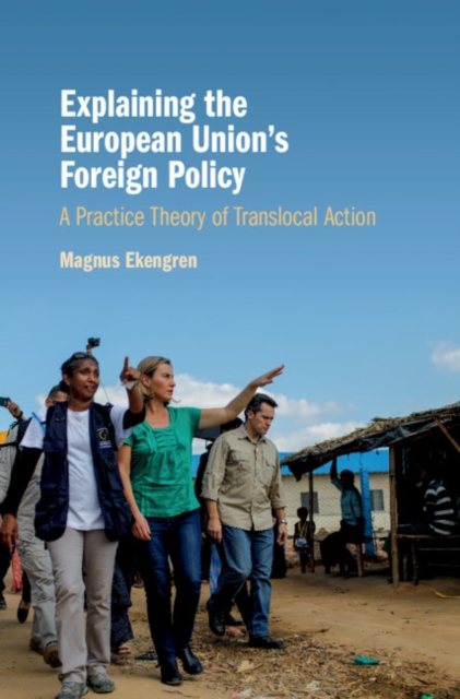 Explaining the European Union's Foreign Policy : A Practice Theory of Translocal Action, EPUB eBook