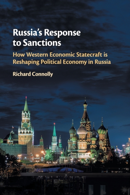 Russia's Response to Sanctions : How Western Economic Statecraft is Reshaping Political Economy in Russia, Paperback / softback Book