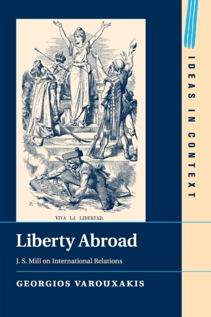 Liberty Abroad : J. S. Mill on International Relations, Paperback / softback Book