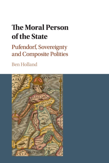 The Moral Person of the State : Pufendorf, Sovereignty and Composite Polities, Paperback / softback Book
