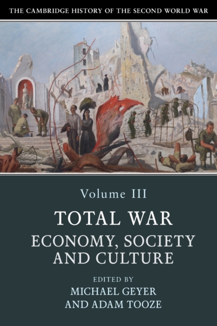 The Cambridge History of the Second World War: Volume 3, Total War: Economy, Society and Culture, Paperback / softback Book