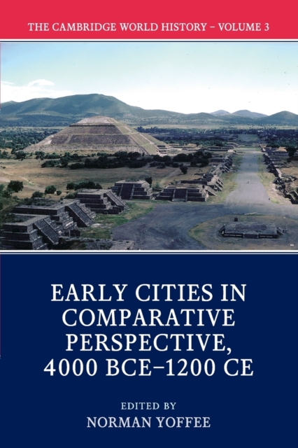 The Cambridge World History: Volume 3, Early Cities in Comparative Perspective, 4000 BCE-1200 CE, Paperback / softback Book