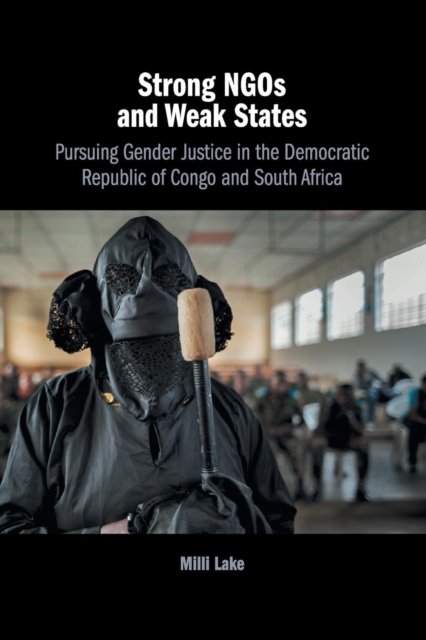 Strong NGOs and Weak States : Pursuing Gender Justice in the Democratic Republic of Congo and South Africa, Paperback / softback Book
