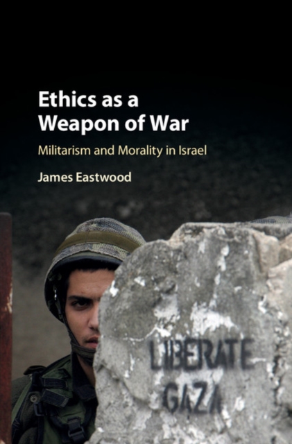 Ethics as a Weapon of War : Militarism and Morality in Israel, Hardback Book