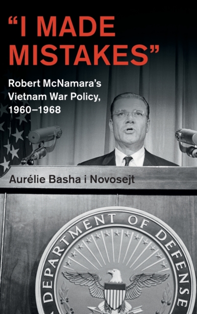 ‘I Made Mistakes’ : Robert McNamara's Vietnam War Policy, 1960–1968, Hardback Book