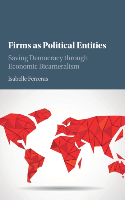 Firms as Political Entities : Saving Democracy through Economic Bicameralism, Hardback Book