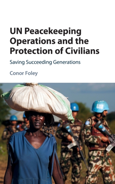 UN Peacekeeping Operations and the Protection of Civilians : Saving Succeeding Generations, Hardback Book