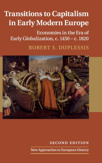 Transitions to Capitalism in Early Modern Europe : Economies in the Era of Early Globalization, c. 1450 - c. 1820, Hardback Book