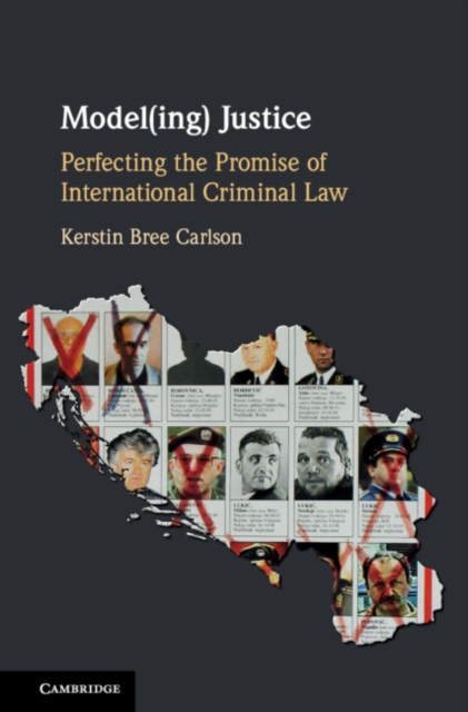 Model(ing) Justice : Perfecting the Promise of International Criminal Law, Hardback Book