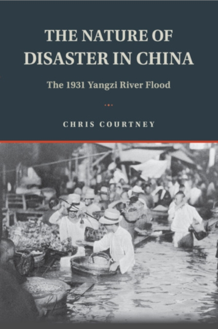 The Nature of Disaster in China : The 1931 Yangzi River Flood, Hardback Book