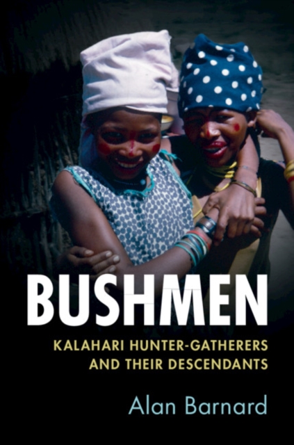 Bushmen : Kalahari Hunter-Gatherers and their Descendants, Hardback Book