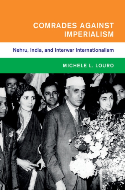 Comrades against Imperialism : Nehru, India, and Interwar Internationalism, Hardback Book