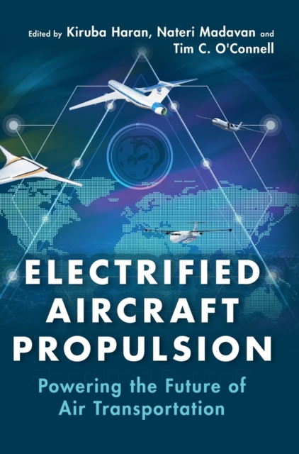 Electrified Aircraft Propulsion : Powering the Future of Air Transportation, Hardback Book