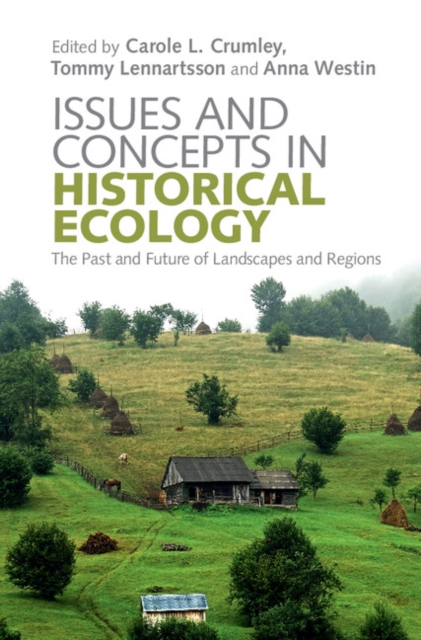 Issues and Concepts in Historical Ecology : The Past and Future of Landscapes and Regions, Hardback Book