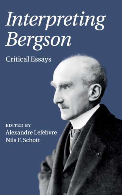 Interpreting Bergson : Critical Essays, Hardback Book