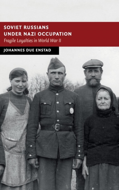Soviet Russians under Nazi Occupation : Fragile Loyalties in World War II, Hardback Book
