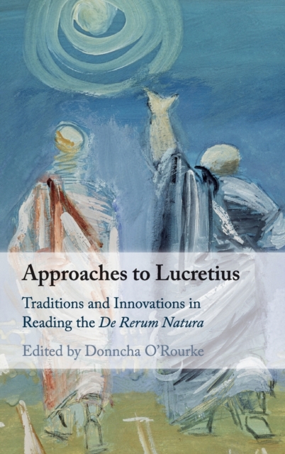 Approaches to Lucretius : Traditions and Innovations in Reading the De Rerum Natura, Hardback Book