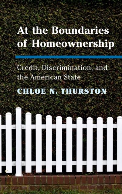 At the Boundaries of Homeownership : Credit, Discrimination, and the American State, Hardback Book