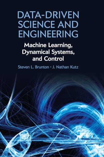 Data-Driven Science and Engineering : Machine Learning, Dynamical Systems, and Control, Hardback Book