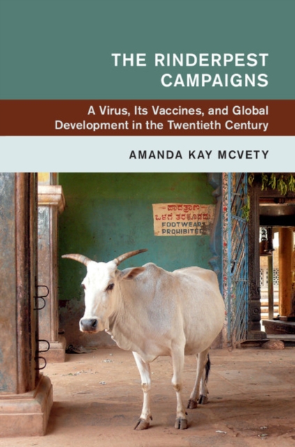 The Rinderpest Campaigns : A Virus, Its Vaccines, and Global Development in the Twentieth Century, Hardback Book