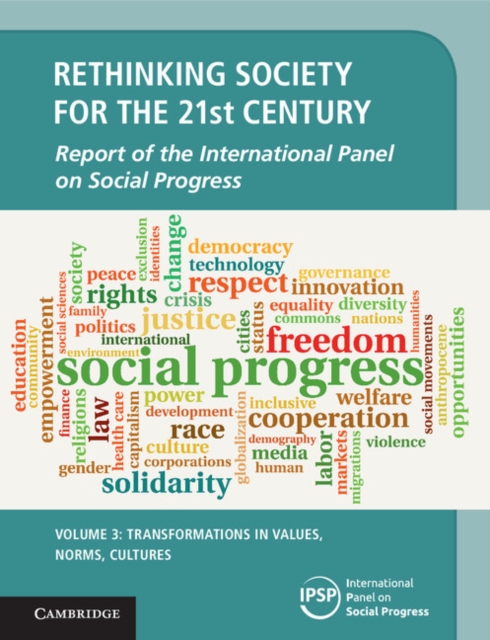 Rethinking Society for the 21st Century: Volume 3, Transformations in Values, Norms, Cultures : Report of the International Panel on Social Progress, Hardback Book