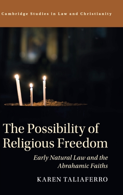 The Possibility of Religious Freedom : Early Natural Law and the Abrahamic Faiths, Hardback Book