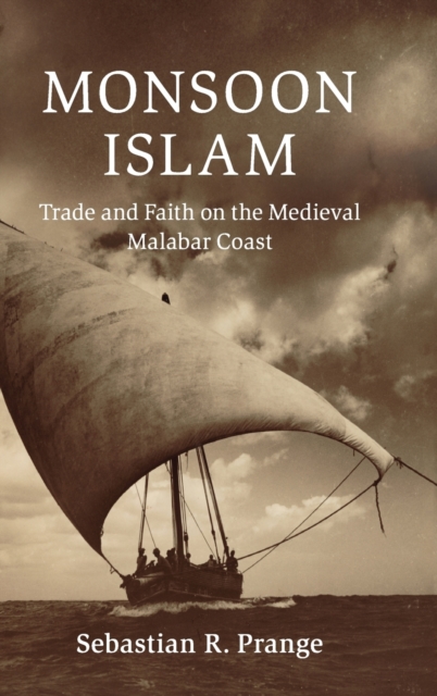 Monsoon Islam : Trade and Faith on the Medieval Malabar Coast, Hardback Book
