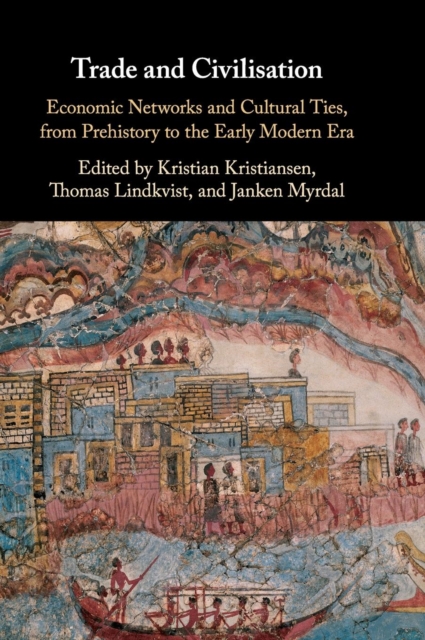 Trade and Civilisation : Economic Networks and Cultural Ties, from Prehistory to the Early Modern Era, Hardback Book