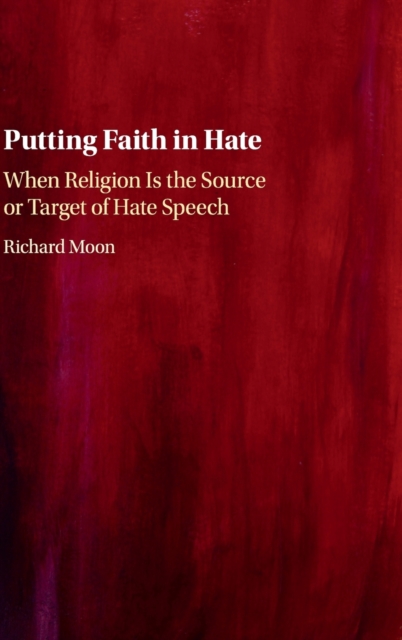 Putting Faith in Hate : When Religion Is the Source or Target of Hate Speech, Hardback Book