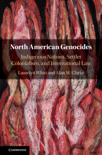 North American Genocides : Indigenous Nations, Settler Colonialism, and International Law, Hardback Book