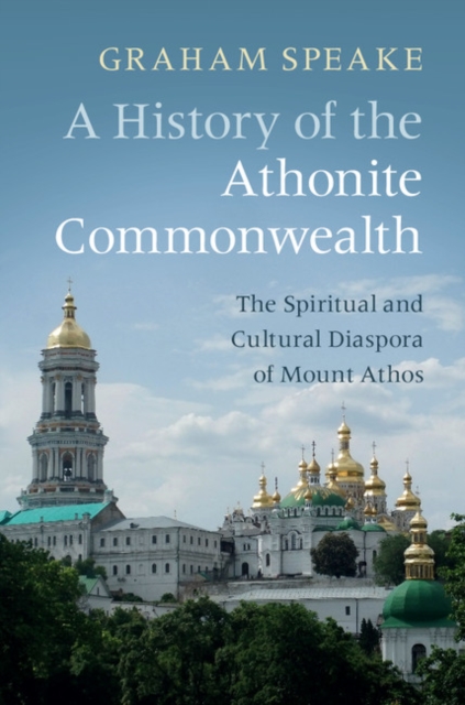 A History of the Athonite Commonwealth : The Spiritual and Cultural Diaspora of Mount Athos, Hardback Book