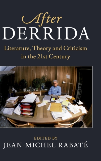 After Derrida : Literature, Theory and Criticism in the 21st Century, Hardback Book