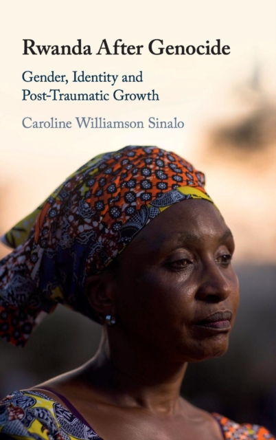 Rwanda After Genocide : Gender, Identity and Post-Traumatic Growth, Hardback Book