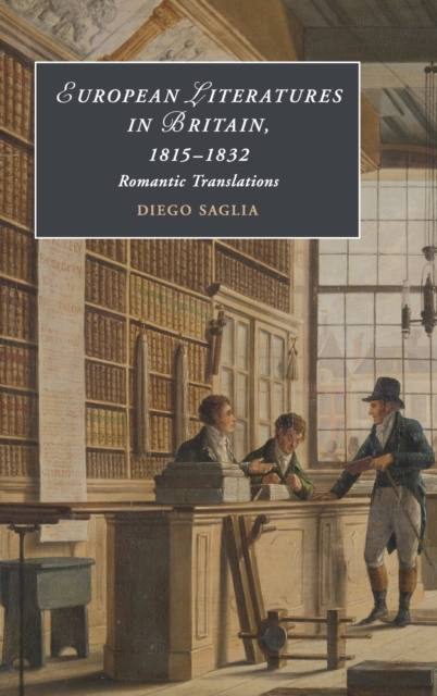 European Literatures in Britain, 1815-1832: Romantic Translations : Romantic Translations, Hardback Book