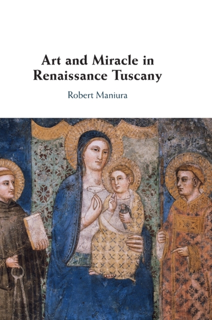 Art and Miracle in Renaissance Tuscany, Hardback Book
