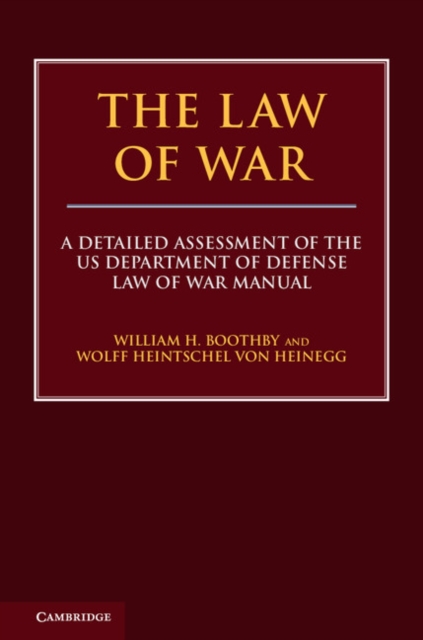 The Law of War : A Detailed Assessment of the US Department of Defense Law of War Manual, Hardback Book